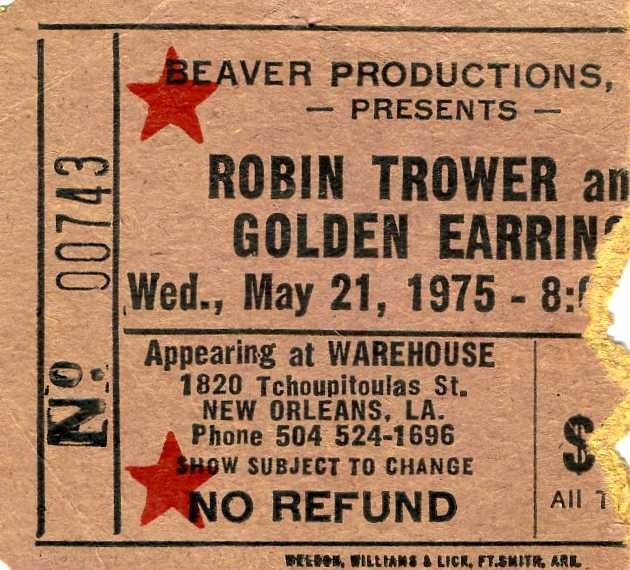 Robin Trower show ticket#00743 & Gol den Earring May 21, 1975 show Warehouse - New Orleans